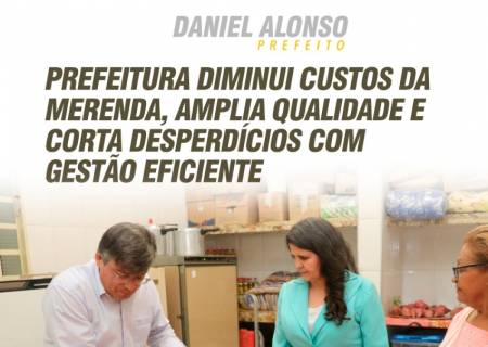 Prefeito Daniel Alonso diminui custos da merenda, amplia qualidade e corta desperdcios 