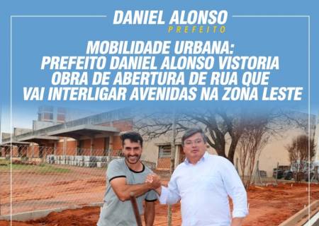 Mobilidade urbana: Prefeito Daniel Alonso vistoria obra de abertura de rua 