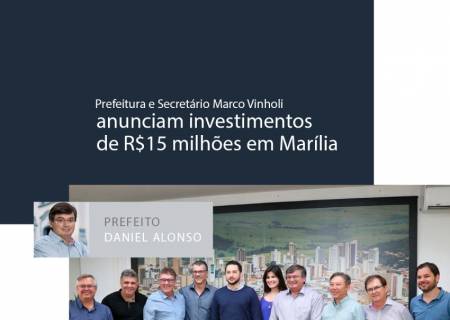 Prefeito Daniel Alonso e secretrio Marco Vinholi anunciam investimentos de R$15 milhes em Marlia