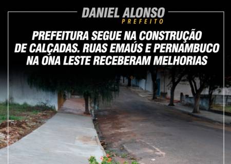 Prefeitura segue na construo de caladas. Ruas Emas e Pernambuco na zona Leste receberam melhoria