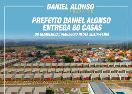 Prefeito Daniel Alonso entrega 80 casas do Residencial Viareggio nesta sexta-feira