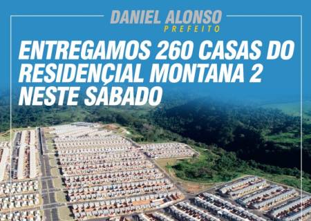 Entregamos 260 casas do Residencial Montana 2 neste sbado 